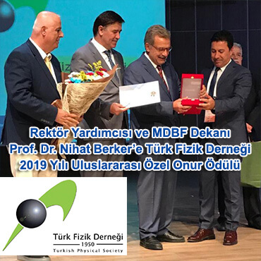 Rektör Yardımcısı ve MDBF Dekanı Prof. Dr. Nihat Berker’e Türk Fizik Derneği 2019 Yılı Uluslararası Özel Onur Ödülü